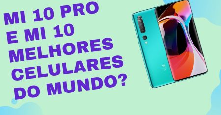 Mi 10 e Mi 10 Pró Melhores Smartphones da Xiaomi.